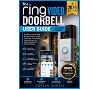 The Ring Video Doorbell User Guide for Beginners and Seniors 2026: A Practical Step-by-Step Manual to Setup, Install, Customize, Troubleshoot, Secure ... Feature (The Smart Living User Guide Series)