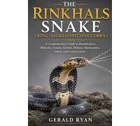 THE RINKHALS SNAKE ( RING-NECKED SPITTING COBRA ): A Comprehensive Guide to Identification, Behavior, Venom, Habitat, Defense Mechanisms, Safety, and Conservation