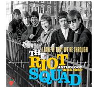 THE RIOT SQUAD - I Take It That Were Through Anthology 1965-1967