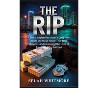 THE RIP: A Story Inspired by Miami's Drug War: Inside the Stash House That Held Millions-And Destroyed the Lives of Everyone Who Entered