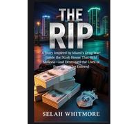 THE RIP: A Story Inspired by Miami's Drug War: Inside the Stash House That Held Millions-And Destroyed the Lives of Everyone Who Entered