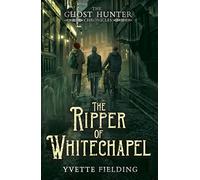 The Ripper of Whitechapel (The Ghost Hunter Chronicles)