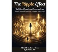 The Ripple Effect: Building Conscious Communities and Creating Healthy Communities for Collective Healing: Transform relationships and become a ... change (The Blood-Brain Barrier Series)
