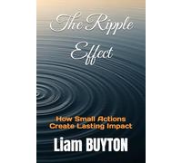 The Ripple Effect: How Small Actions Create Lasting Impact