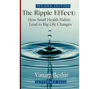 The Ripple Effect: How Small Health Habits Lead to Big Life Changes (The Self Transformation Series)