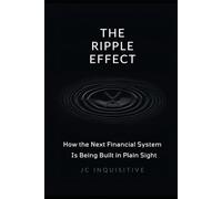 The Ripple Effect: How The Next Financial System Is Being Built In Plain Sight