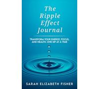 The Ripple Effect - Journal: Transform You Energy, Focus and Health. One Sip At A Time