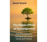 The Ripple Effect of Estrangement: How Estrangement Reshapes the Whole Family and Friends (The Pain and Grief of Estrangement from an Adult Child)
