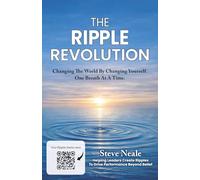The Ripple Revolution: Changing The World By Changing Yourself. One Breath At A Time.