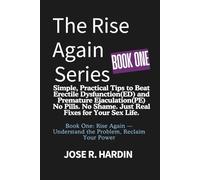 The Rise Again Series: Simple, Practical Tips to Beat Erectile Dysfunction(ED) and Premature Ejaculation(PE) - No Pills. No Shame. Just Real Fixes for Your Sex Life.