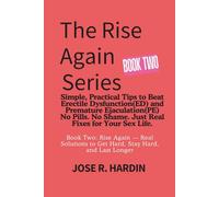 The Rise Again Series: Simple, Practical Tips to Beat Erectile Dysfunction(ED) and Premature Ejaculation(PE) - No Pills. No Shame. Just Real Fixes for Your Sex Life.