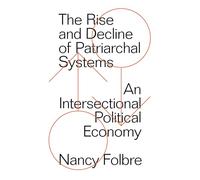 The Rise and Decline of Patriarchal Systems: An Intersectional Political Economy