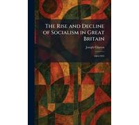 The Rise and Decline of Socialism in Great Britain: 1884-1924