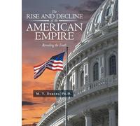 The Rise and Decline of the American Empire: Revealing the Truth