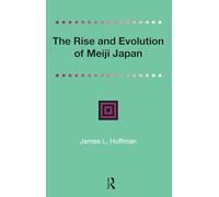 The Rise and Evolution of Meiji Japan (Distinguished Asian Studies Scholars: Collected Writings)