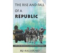 The Rise and Fall of a Republic: Gone are the Days of a Constitutional Republic (The Republic Restoration Series)