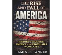 The Rise and Fall of America: History's Warning: America in the Crosshairs of Collapse
