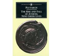 The Rise and Fall of Athens: Nine Greek Lives