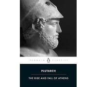 The Rise and Fall of Athens: Theseus, Solon, Themistocles, Aristides, Cimon, Pericles, Nicias, Alcibiades, Lysander, With Excerpts from on the Malice of Herodotus (Penguin Classics)