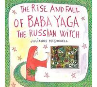 The Rise and Fall of Baba Yaga, the Russian Witch