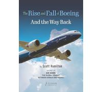 The Rise and Fall of Boeing: and The Way Back
