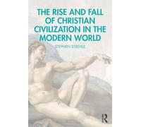 The Rise and Fall of Christian Civilization in the Modern World