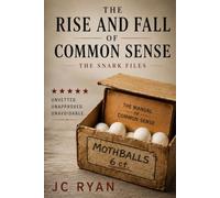 The Rise And Fall Of Common Sense: Bureaucracy, Clarity, And A Dangerous Manual (The Snark Files Book 5)