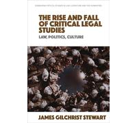 The Rise and Fall of Critical Legal Studies: Law, Politics, Culture (Edinburgh Critical Studies in Law, Literature and the Humanities)