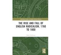 The Rise and Fall of English Radicalism, 1760 to 1800 (Routledge Studies in Modern British History)