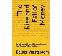 The Rise and Fall of Money: Empires, AI, and Blockchain in the Age of Disruption