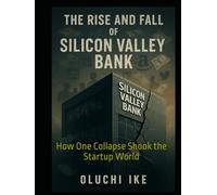 The Rise and Fall of Silicon Valley Bank: How One Collapse Shook the Startup World
