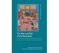 The Rise and Fall of the Barmakids: Stories from a Forgotten Persian Manuscript (The Islamicate East: New Approaches to Texts and History)