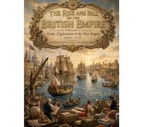 The Rise and Fall of the British Empire: Volume I Trade, Exploration & the First Empire (1600-1757): A Premium Historical Coloring Book with 64 ... - A Premium Historical Coloring Book Series)