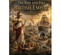 The Rise and Fall of the British Empire: Volume II (1757-1858): Conquest, Revolution & Industrial Empire: A Premium Historical Coloring Book with 72 ... - A Premium Historical Coloring Book Series)