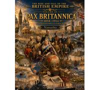 The Rise and Fall of the British Empire: Volume III Pax Britannica (1858-1914): A Premium Historical Coloring Book: 74 Beautifully Illustrated ... - A Premium Historical Coloring Book Series)