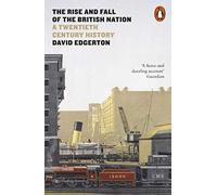 The Rise And Fall Of The British Nation: A Twentieth-Century History