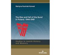 The Rise and Fall of the Bund in Poland. 1944-1949: 18 (Studies in Jewish History and Memory)