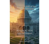 The Rise and Fall of the House of Ashbourne: Revealing the Tale of Glory and Disgrace