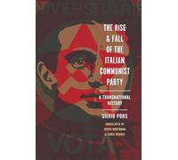 The Rise and Fall of the Italian Communist Party: A Transnational History (Stanford-Hoover Series on Authoritarianism)