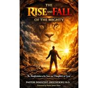 THE RISE AND FALL OF THE MIGHTY: The manifestation of the sons and daughters of God