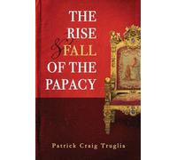 The Rise and Fall of the Papacy: An Orthodox Perspective