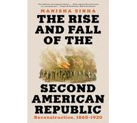 The Rise and Fall of the Second American Republic: Reconstruction, 1860-1920