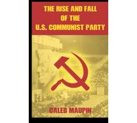 The Rise and Fall of the U.S. Communist Party