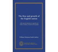 The Rise and growth of the English nation (v.3): with special reference to epochs and crises, a history of and for the people