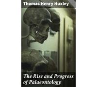 The Rise And Progress Of Palaeontology (ebook)