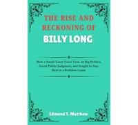 THE RISE AND RECKONING OF BILLY LONG: How a Small-Town Voice Took on Big Politics, Faced Public Judgment, and Fought to Stay Real in a Ruthless Game
