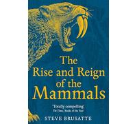 The Rise and Reign of the Mammals: Steve Brusatte