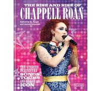 The Rise and Rise of Chappell Roan: The Stories Behind the Songs, Tours and Rise of an Icon