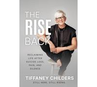 The Rise Back: Reclaiming Life After Suicide Loss, Pain, and Silence