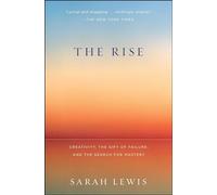 The Rise: Creativity, the Gift of Failure, and the Search for Mastery